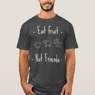 Essen Obst Nicht Freunde Vegan oder vegetarisch T-Shirt