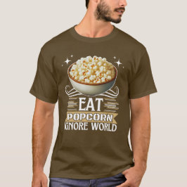 Essen Popcorn ignorieren Welt T-Shirt
