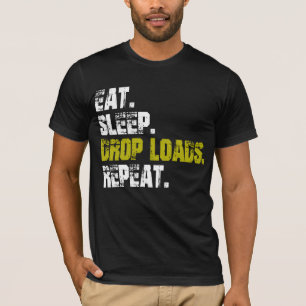 Essen Schlaf Drop Loads Wiederholen LKW Life T - S T-Shirt