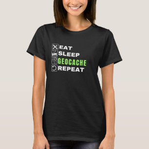 Essen Schlaf Geocache Wiederholung GPS Outdoor Geo T-Shirt