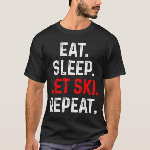 Essen Schlaf Jet Ski wiederholen Wassersport See J T-Shirt