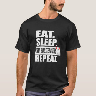 Essen Schlaf Liebe Bull Terriers Wiederholung Hund T-Shirt