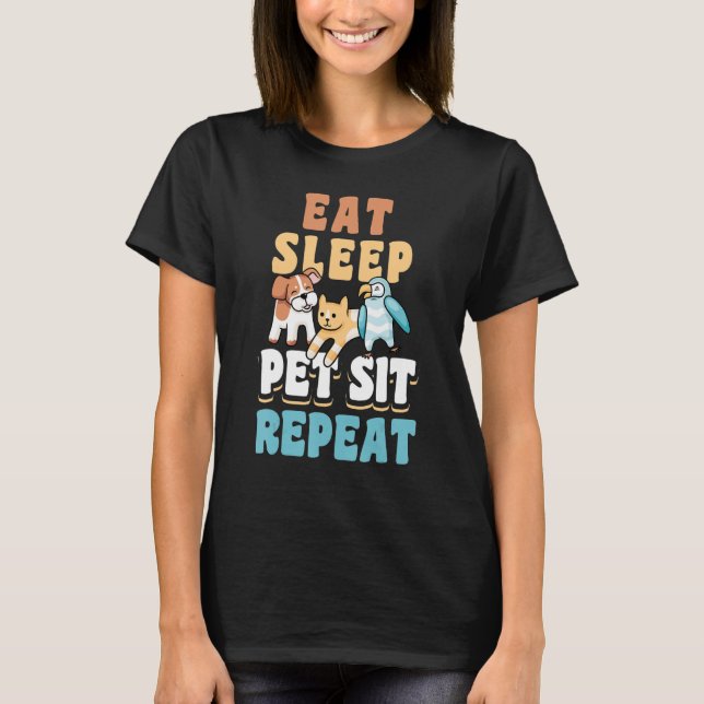Essen Schlaf Pet Sit Wiederholung Tierbetreuung St T-Shirt (Vorderseite)