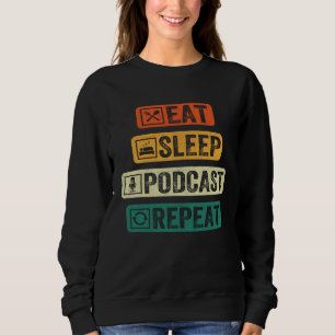 Essen Schlaf Podcast Wiederholen Podcaster Podcas Sweatshirt