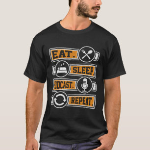 Essen Schlaf Podcast Wiederholen Podcaster Podcas T-Shirt