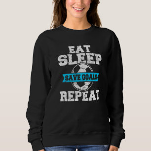 Essen Schlaf Sparen Ziele Wiederholen Fußball Torw Sweatshirt