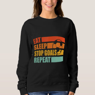 Essen Schlaf Stop Ziele Wiederholen Fußball Torwar Sweatshirt