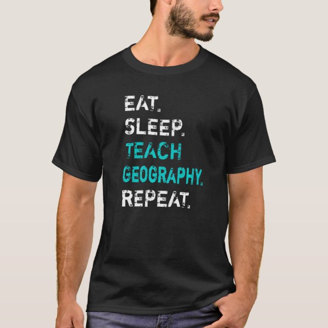 Essen Schlaf Teach Geography Wiederholung Geografi T-Shirt (Vorderseite)