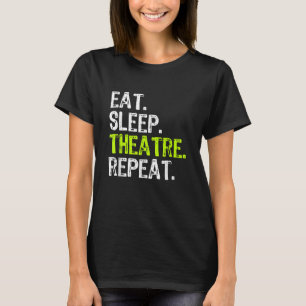 Essen Schlaf Theater Wiederholung T-Shirt