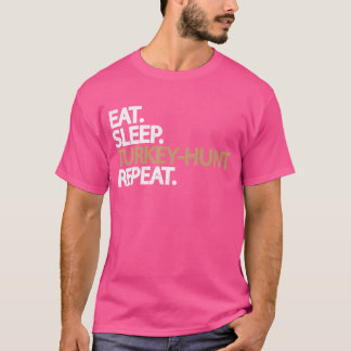 Essen Schlaf Türkei Jagd Wiederholung Jagd Liebhab T-Shirt