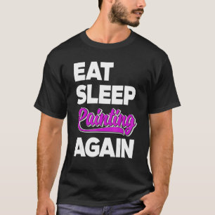 Essen Schlafanstrich Paint wieder Brush Artist Mas T-Shirt