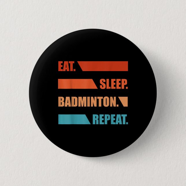 Essen Schlafen Badminton Wiederholen  Button (Vorderseite)