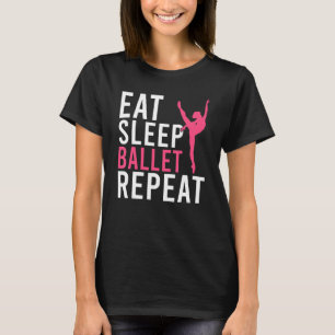 Essen schlafen Ballett Wiederholung tanzen Ballett T-Shirt