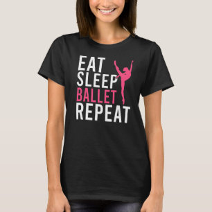 Essen schlafen Ballett Wiederholung tanzen Ballett T-Shirt