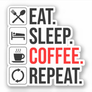 Essen. Schlafen. Coffee. Wieder von vorne Aufkleber