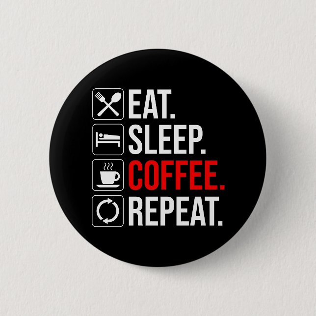 Essen. Schlafen. Coffee. Wieder von vorne Button (Vorderseite)
