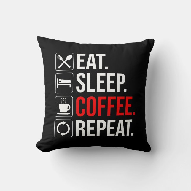 Essen. Schlafen. Coffee. Wieder von vorne Kissen (Vorderseite)