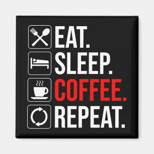 Essen. Schlafen. Coffee. Wieder von vorne Magnet