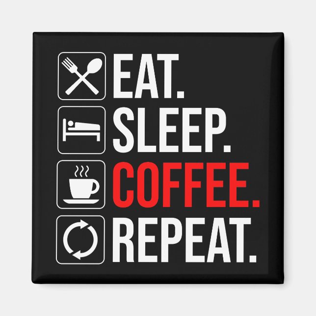 Essen. Schlafen. Coffee. Wieder von vorne Magnet (Vorne)