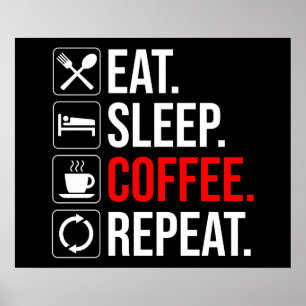 Essen. Schlafen. Coffee. Wieder von vorne Poster