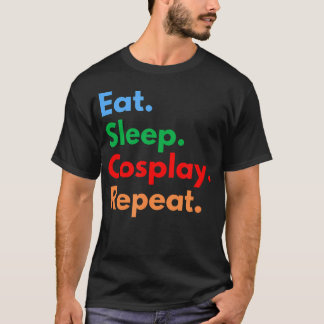 Essen Schlafen Cosplay Wiederholen Für Cosplayer U T-Shirt