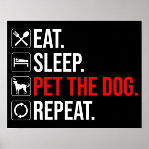 Essen. Schlafen. Den Hund streicheln. Wiederholen Poster