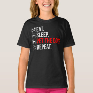 Essen. Schlafen. Den Hund streicheln. Wiederholen T-Shirt