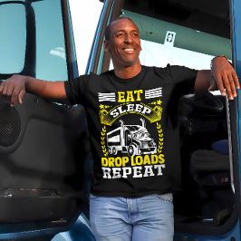 Essen, Schlafen, Drop Loads LKW Fahrer Funny Zitat T-Shirt