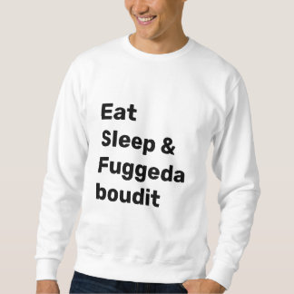 Essen Schlafen & Fuggedaboudit SCHWARZER TEXT auf  Sweatshirt