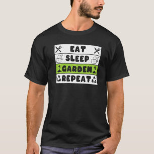 Essen Schlafen Garten Wiederholen Pflanze Gärtne T-Shirt