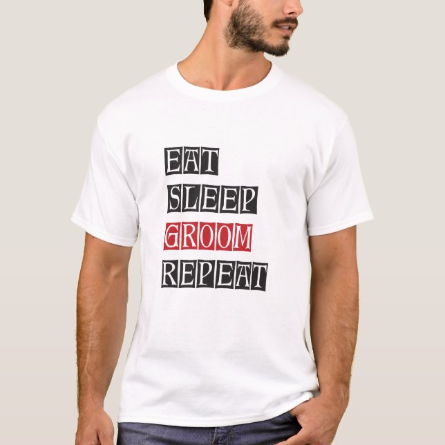 Essen schlafen Groom Wiederholung T-Shirt (Vorderseite)