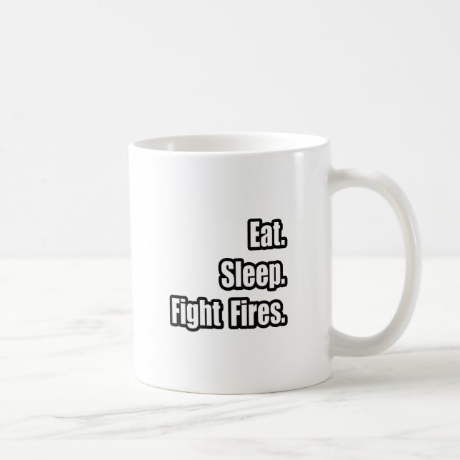 Essen. Schlafen. Kämpfe Brände. Kaffeetasse (Rechts)