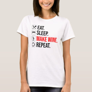 Essen. Schlafen. Mache Wein. Wieder von vorne T-Shirt