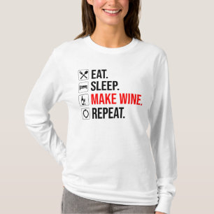 Essen. Schlafen. Mache Wein. Wieder von vorne T-Shirt
