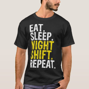 Essen Schlafen Nachtverschiebung Wiederholung der T-Shirt