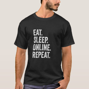 Essen schlafen online Wiederholen Internet Social T-Shirt