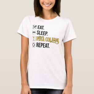 Essen. Schlafen. Pina Coladas. Wiederholen. T-Shirt