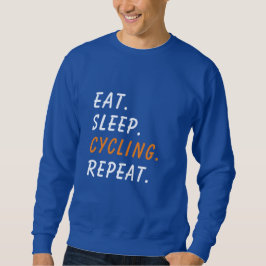 Essen. Schlafen. Radfahren. Wieder von vorne. Cust Sweatshirt