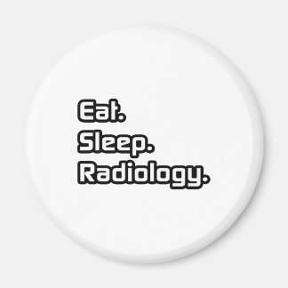 Essen. Schlafen. Radiologie. Magnet