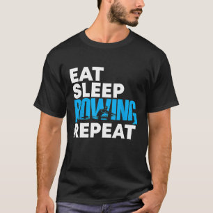 Essen Schlafen Rudern große Gaben Männer Frauen T-Shirt