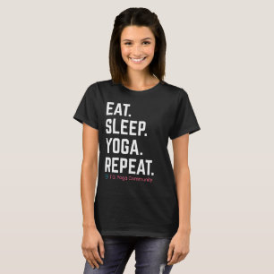 Essen. Schlafen. Yoga. Wieder von vorne. Tori G. T-Shirt