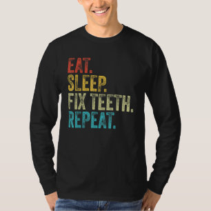 Essen Schlafen Zähne Reparieren Wiederholen Zahnar T-Shirt
