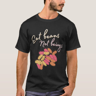 Essen Sie Bohnen, keine ethischen Wesen für Vegane T-Shirt
