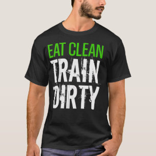 Essen Sie Clean Train Dirty Sport Gym Junkie Fitne T-Shirt
