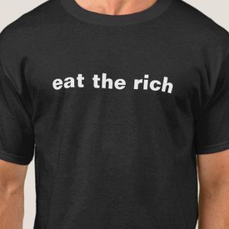 Essen Sie den reichen, aktivistischen T - Shirt