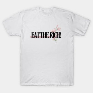 Essen Sie die Reichen für Frauen T-Shirt