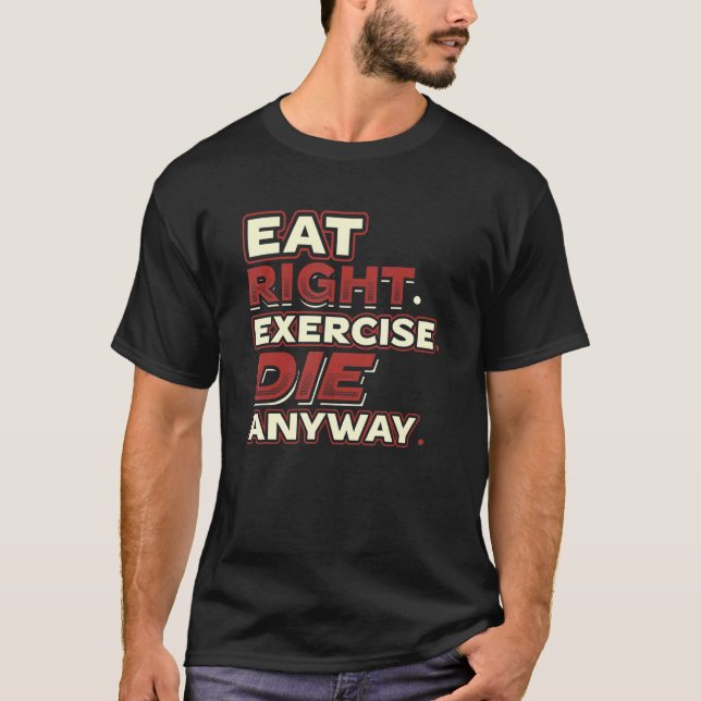 Essen Sie die richtige Übung auf jeden Fall Die Si T-Shirt (Vorderseite)
