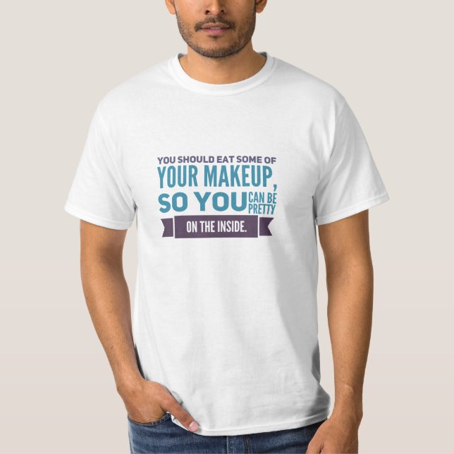 Essen Sie etwas Make-up T-Shirt (Vorderseite)