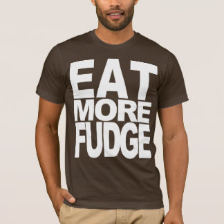 ESSEN SIE MEHR FUDGE T-Shirt