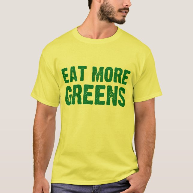 Essen Sie mehr Grüntöne T-Shirt (Vorderseite)